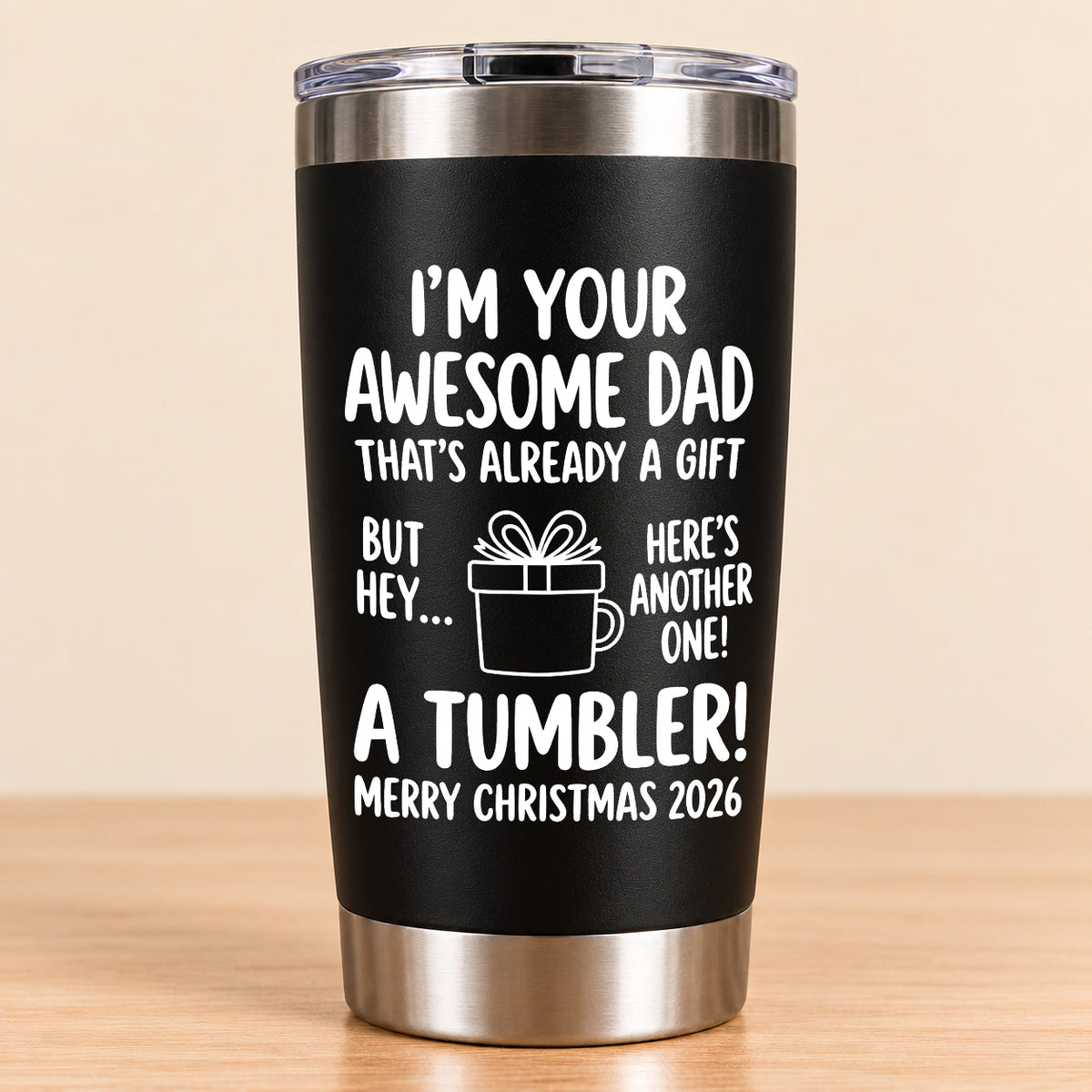 I’M YOUR AWESOME DAD THAT’S ALREADY A GIFT BUT HEY… HERE’S ANOTHER ONE! A TUMBLER! - Funny Christmas 2026 - Gift Accent Coffee Tumbler (SKU3D2610-904)