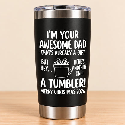 I’M YOUR AWESOME DAD THAT’S ALREADY A GIFT BUT HEY… HERE’S ANOTHER ONE! A TUMBLER! - Funny Christmas 2026 - Gift Accent Coffee Tumbler (SKU3D2610-904)