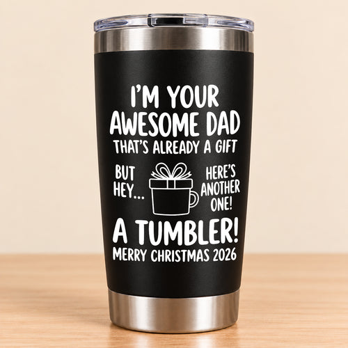 I’M YOUR AWESOME DAD THAT’S ALREADY A GIFT BUT HEY… HERE’S ANOTHER ONE! A TUMBLER! - Funny Christmas 2026 - Gift Accent Coffee Tumbler (SKU3D2610-904)