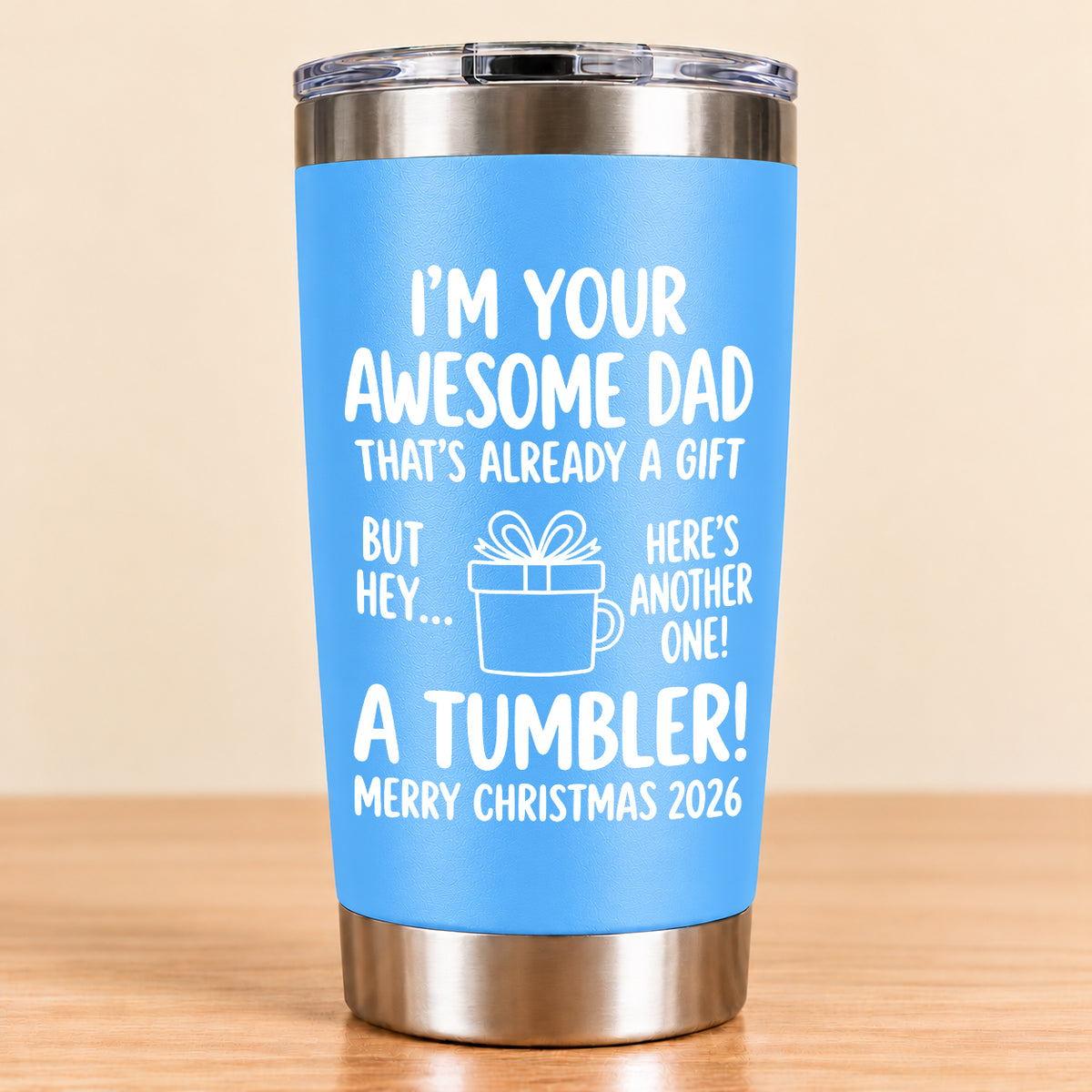 I’M YOUR AWESOME DAD THAT’S ALREADY A GIFT BUT HEY… HERE’S ANOTHER ONE! A TUMBLER! - Funny Christmas 2026 - Gift Accent Coffee Tumbler (SKU3D2610-904)