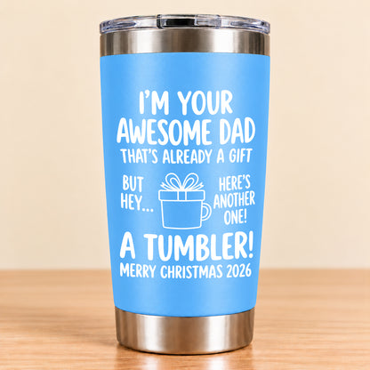 I’M YOUR AWESOME DAD THAT’S ALREADY A GIFT BUT HEY… HERE’S ANOTHER ONE! A TUMBLER! - Funny Christmas 2026 - Gift Accent Coffee Tumbler (SKU3D2610-904)