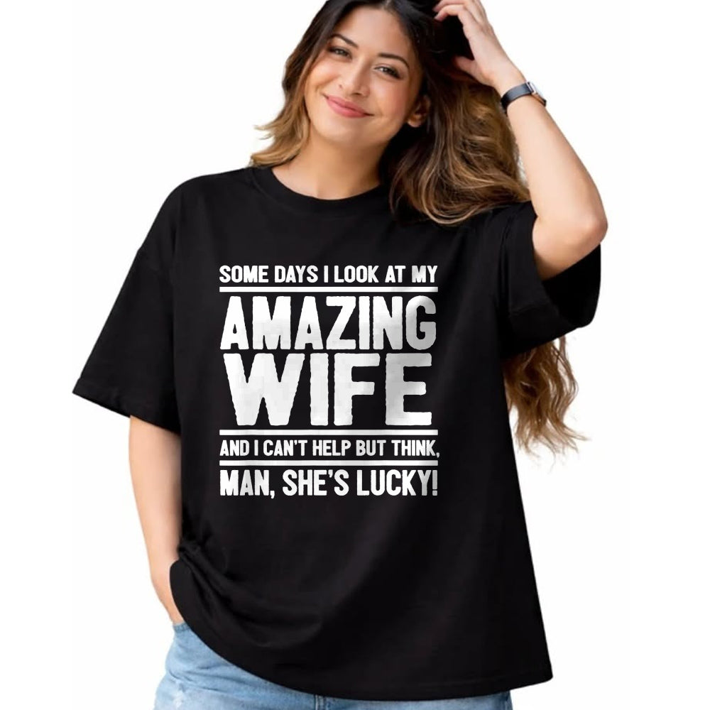 Best Wife Shirt, Wife and Husband Unisex T-Shirt/Hoodie/Sweatshirt HLT00 - I Look At My Amazing Wife - Man, She's Lucky T-Shirt