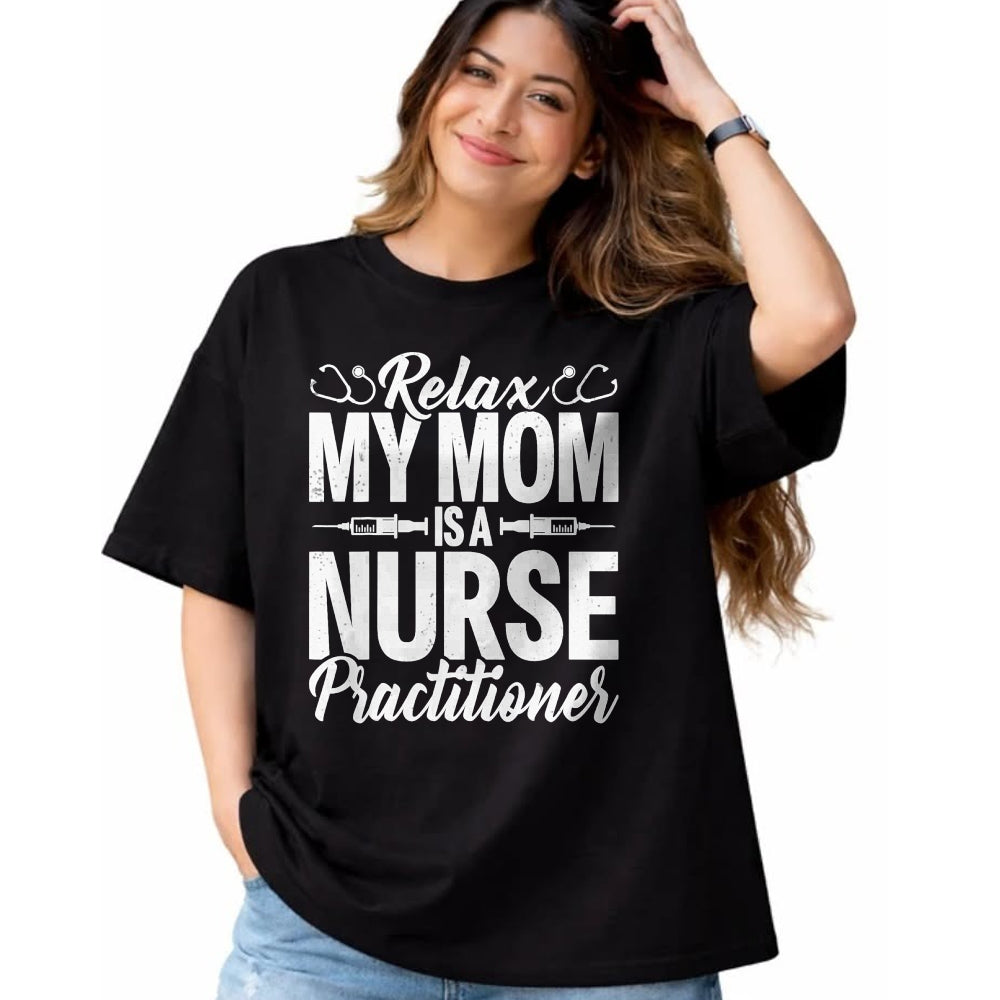Funny Nurse Shirt, Nurse Unisex T-Shirt/Hoodie/Sweatshirt HLT00 - Relax My Mom Is a Nurse Practitioner Funny NP Nurse's child T-Shirt (1)