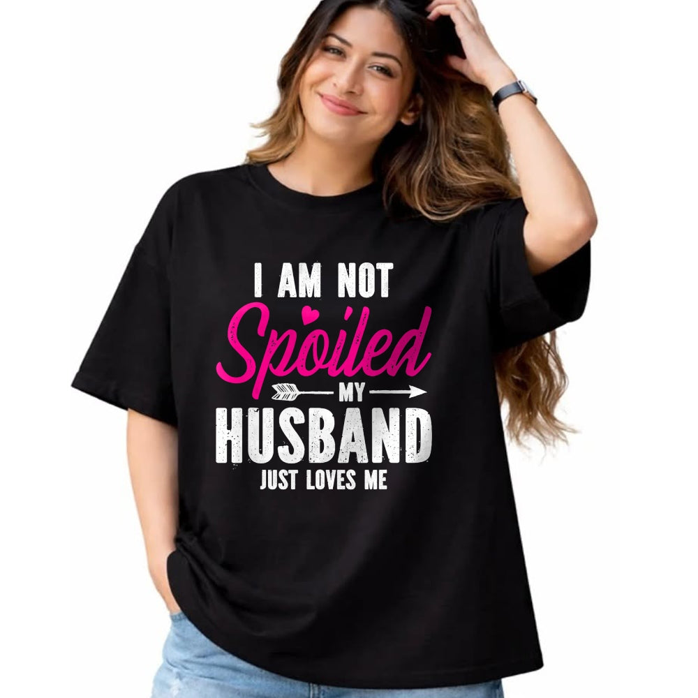Best Wife Shirt, Wife and Husband Unisex T-Shirt/Hoodie/Sweatshirt HLT00 - Gift for wife T shirt, spoiled wife   I'm Not Spoiled My Husband Just Loves Me T-Shirt