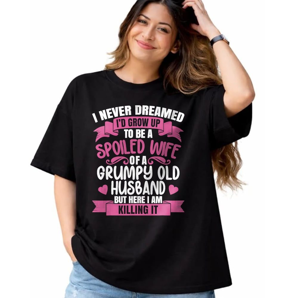 Best Wife Shirt, Wife and Husband Unisex T-Shirt/Hoodie/Sweatshirt HLT00 - Gift for wife T shirt, spoiled wife   I Never Dreamed To Be A Spoiled Wife Of A Grumpy Old Husband T (1)