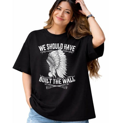 Native American T-Shirts, Vintage Native American Unisex T-Shirt/Hoodie/Sweatshirt HLT00 - We Should Have Built A Wall Native American Quote