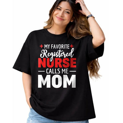 Funny Nurse Shirt, Nurse Unisex T-Shirt/Hoodie/Sweatshirt HLT00 - My Favorite Registered Nurse Calls Me Mom T-Shirt