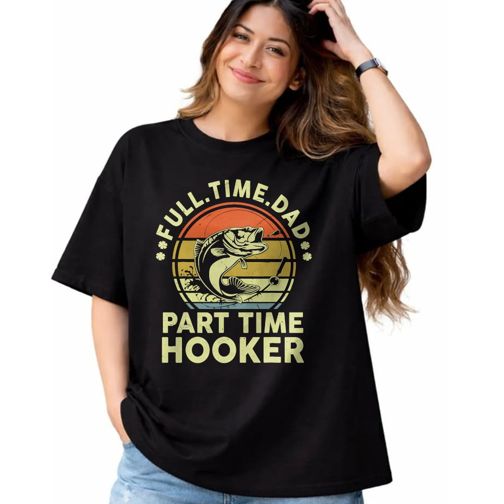 Gift for Dad Shirt, Funny Dad Unisex T-Shirt/Hoodie/Sweatshirt HLT00 – Funny Bass Fish Dad Part Time Hooker Father Day Gift Fishing T-Shirt