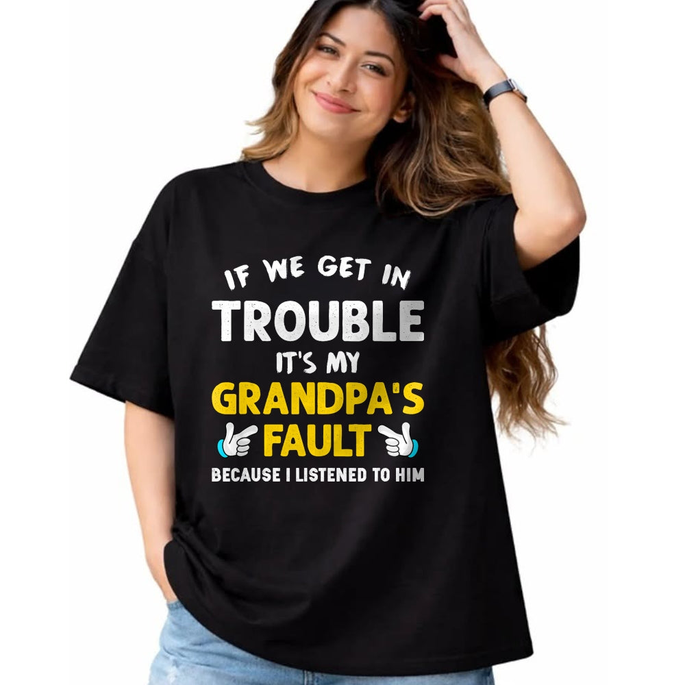 Best Grandpa Shirt, Proud Grandpa Unisex T-Shirt/Hoodie/Sweatshirt HLT00 - Kids If We Get In Trouble It's My Grandpa's Fault T-Shirt