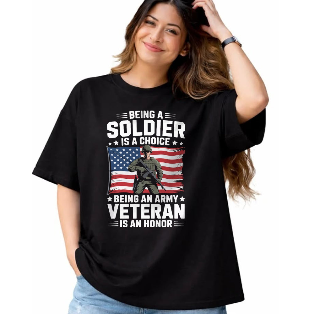 Proud Veteran Shirt, Funny Veteran UnisexT-Shirt/Hoodie/Sweatshirt HLT00 - Being A Soldier is A Choice Being an Army Veteran is an T-Shirt