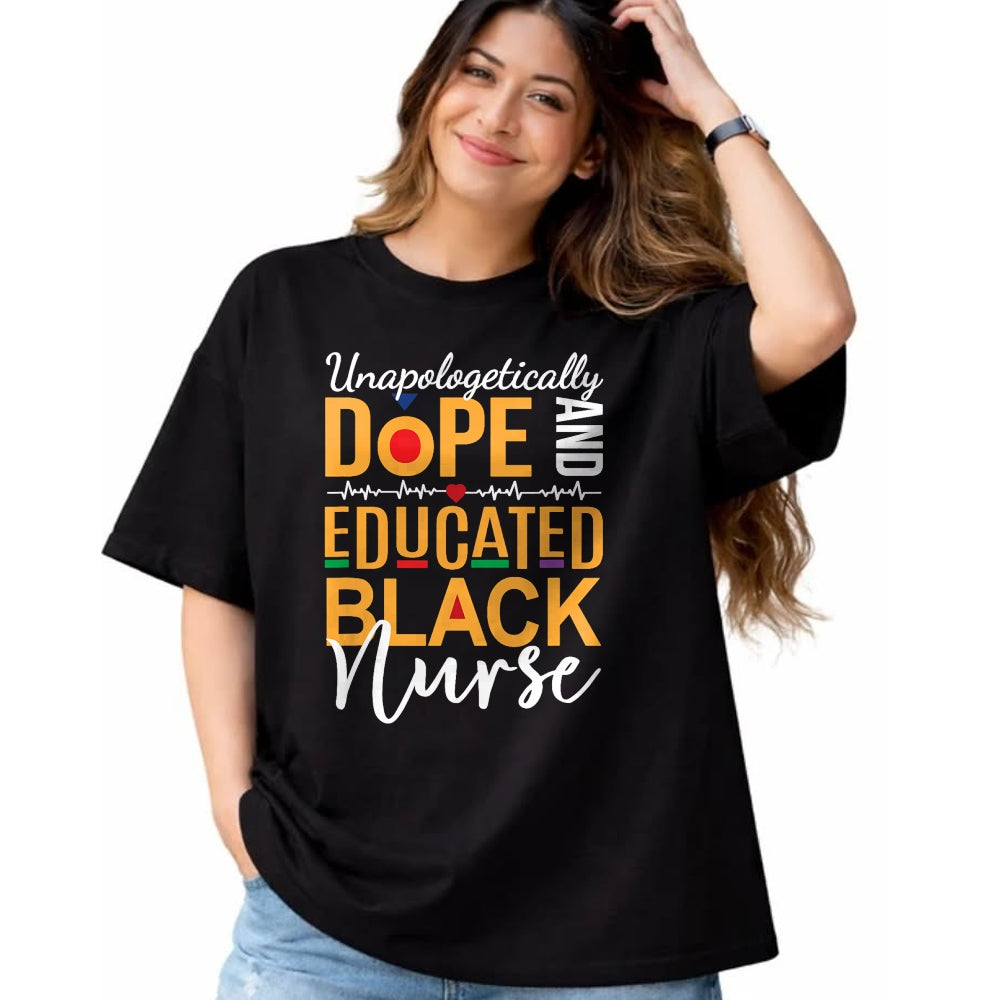 Funny Nurse Shirt, Nurse Unisex T-Shirt/Hoodie/Sweatshirt HLT00 - Unapologetically Dope and Educated Black Nurse T-Shirt