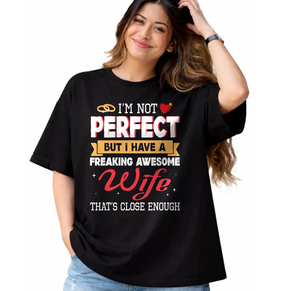 Best Wife Shirt, Wife and Husband Unisex T-Shirt/Hoodie/Sweatshirt HLT00 - I'm Not Perfect But I Have A Freaking Awesome Husband Enough T-Shirt