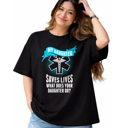 Funny Nurse Shirt, Nurse Unisex T-Shirt/Hoodie/Sweatshirt HLT00 - My Daughter Saves Lives Your Daughter Do Nurse TShirt