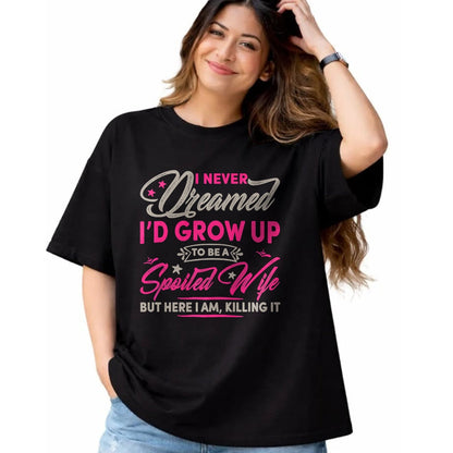 Best Wife Shirt, Wife and Husband Unisex T-Shirt/Hoodie/Sweatshirt HLT00 - Gift for wife T shirt, spoiled wife   Womens I Never Dreamed I'd Grow Up To Be A Spoiled Wife Premiu