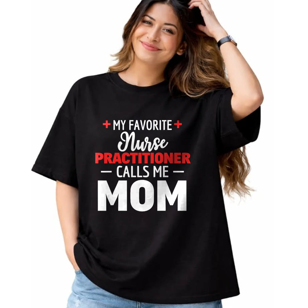 Funny Nurse Shirt, Nurse Unisex T-Shirt/Hoodie/Sweatshirt HLT00 - My Favorite Nurse Practitioner Calls Me Mom T-Shirt