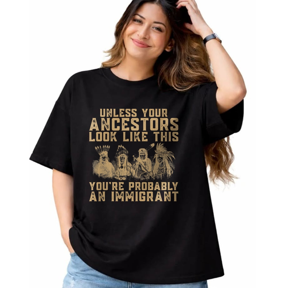 Native American T-Shirts, Vintage Native American Unisex T-Shirt/Hoodie/Sweatshirt HLT00 - American Indian You_re Probably An Immigrant