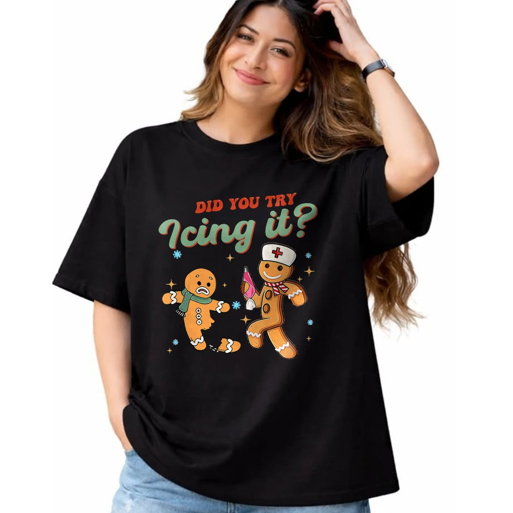 Funny Nurse Shirt, Nurse Unisex T-Shirt/Hoodie/Sweatshirt HLT00 - Funny Christmas Nurse Did You Try Icing It Gingerbread Man T-Shirt