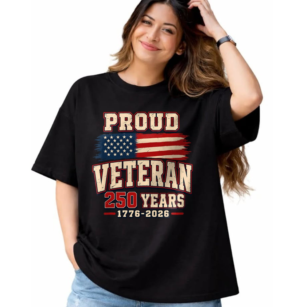 Proud Veteran Shirt, Funny Veteran UnisexT-Shirt/Hoodie/Sweatshirt HLT00 - Proud Veteran 250 Years America 1776 2026 Patriotic USA Flag T-Shirt