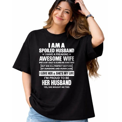 Best Wife Shirt, Wife and Husband Unisex T-Shirt/Hoodie/Sweatshirt HLT00 - I Am A Spoiled Husband I Have A Freaking Awesome Wife T-Shirt