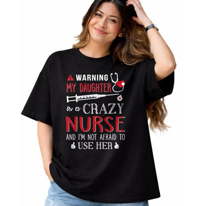 Funny Nurse Shirt, Nurse Unisex T-Shirt/Hoodie/Sweatshirt HLT00 - Warning My Daughter is a Crazy Nurse I'm Not Afraid Nursing T-Shirt