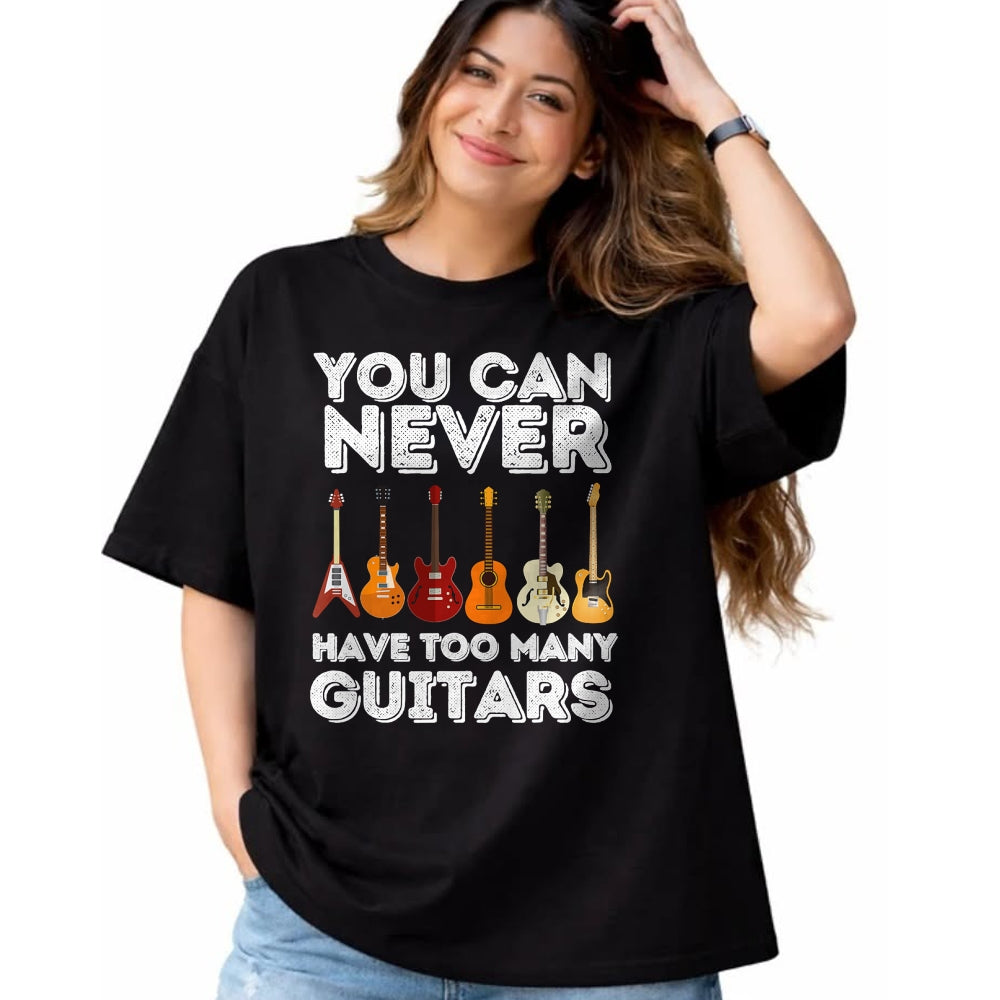 Guitar Lover Shirt, Funny Guitar UnisexT-Shirt/Hoodie/Sweatshirt HLT00 - You Can Never Have Too Many Guitars - Funny Guitar Lover T-Shirt