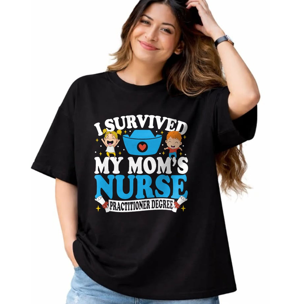 Funny Nurse Shirt, Nurse Unisex T-Shirt/Hoodie/Sweatshirt HLT00 - Healthcare Degree I Survived My Mom’s Nurse Practitioner T-Shirt