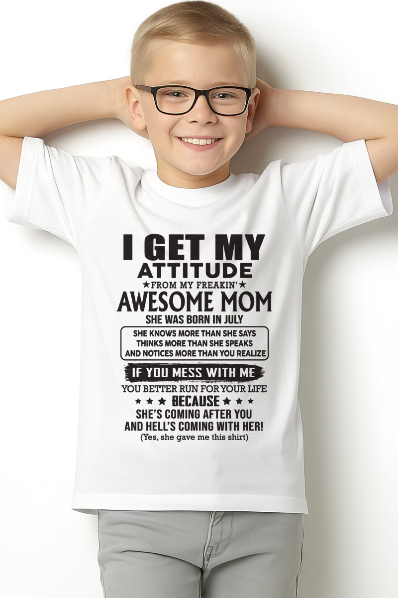 JULY - I GET MY ATTITUDE FROM AWESOME MOM - to my son from Mom - ccdi07 (SKU08-17-07)