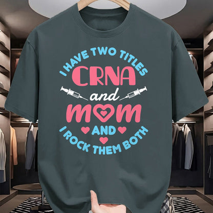 Funny Nurse Shirt, Nurse Unisex T-Shirt/Hoodie/Sweatshirt HLT00 - Two Titles Mom and CRNA Nursing Nurse Mother's Day T-Shirt