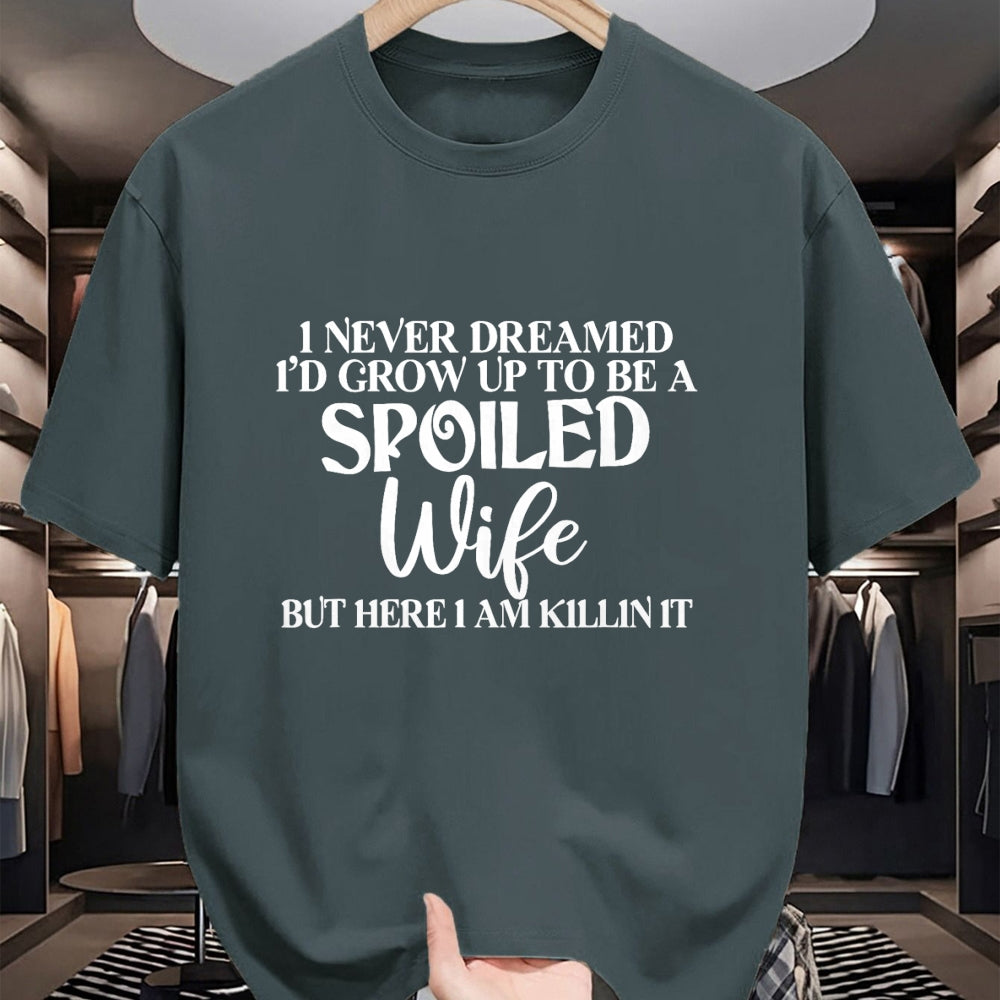 Best Wife Shirt, Wife and Husband Unisex T-Shirt/Hoodie/Sweatshirt HLT00 - Gift for wife T shirt, spoiled wife   I Never Dreamed I'd Grow Up To Be A Spoiled Wife Sassy Gift T-