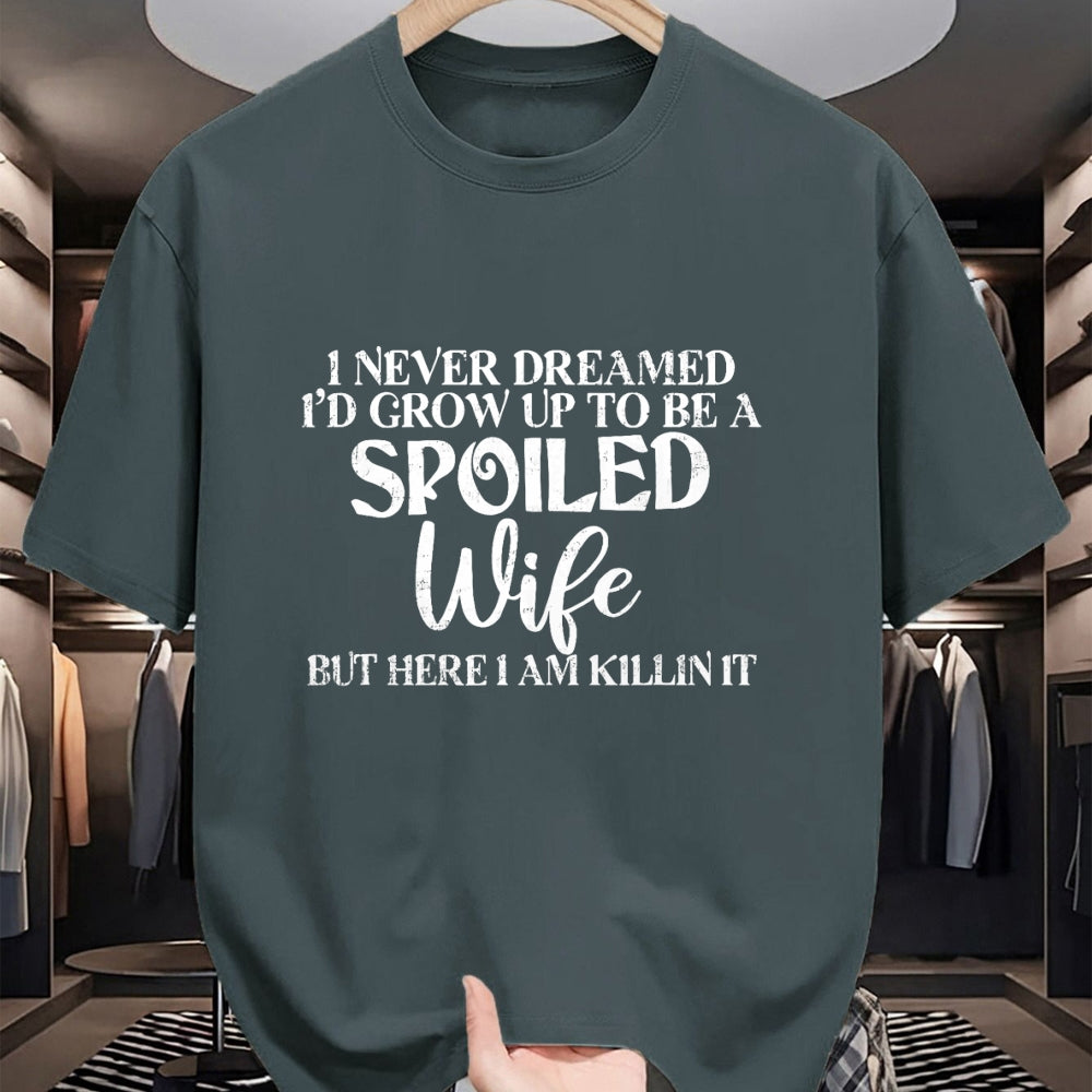 Best Wife Shirt, Wife and Husband Unisex T-Shirt/Hoodie/Sweatshirt HLT00 - Gift for wife T shirt, spoiled wife   Retro I Never Dreamed I'd Grow Up To Be A Spoiled Wife T-Shirt