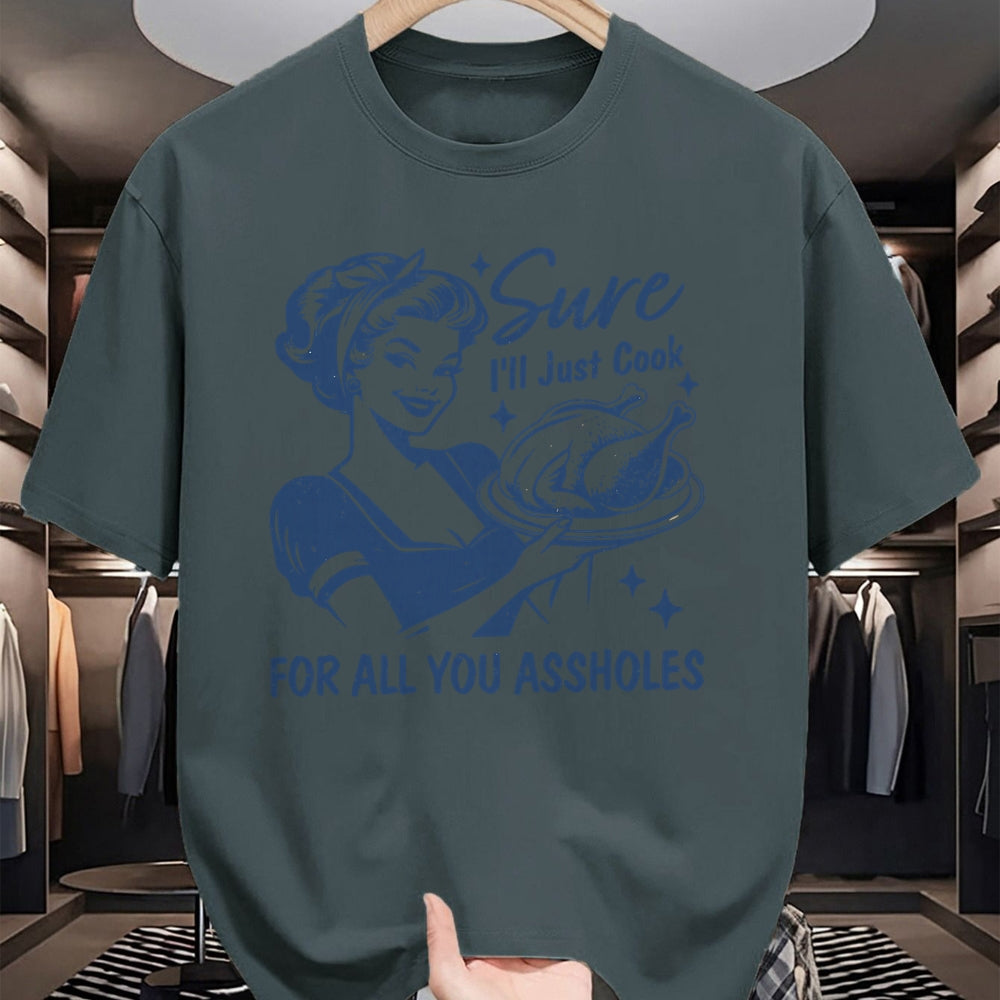 Best Thanksgiving Family Shirt , Funny Thanksgiving UnisexT-Shirt/Hoodie/Sweatshirt HLT00 - Sure I'll Just Cook for All You Asshole Women Thanksgiving T-Shirt