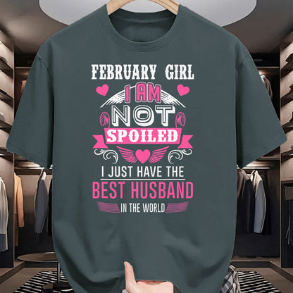 Best Wife Shirt, Wife and Husband Unisex T-Shirt/Hoodie/Sweatshirt HLT00 - February Girl I Am Not Spoiled I Just Have The Best Husband T-Shirt