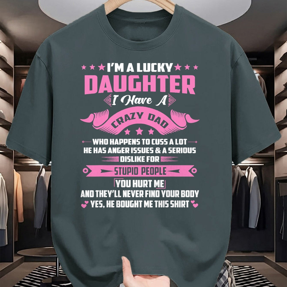 Gift for Dad Shirt, Funny Dad Unisex T-Shirt/Hoodie/Sweatshirt HLT00 – I_m A Lucky Daughter I Have A Crazy Dad Funny Papa Daughter T-Shirt