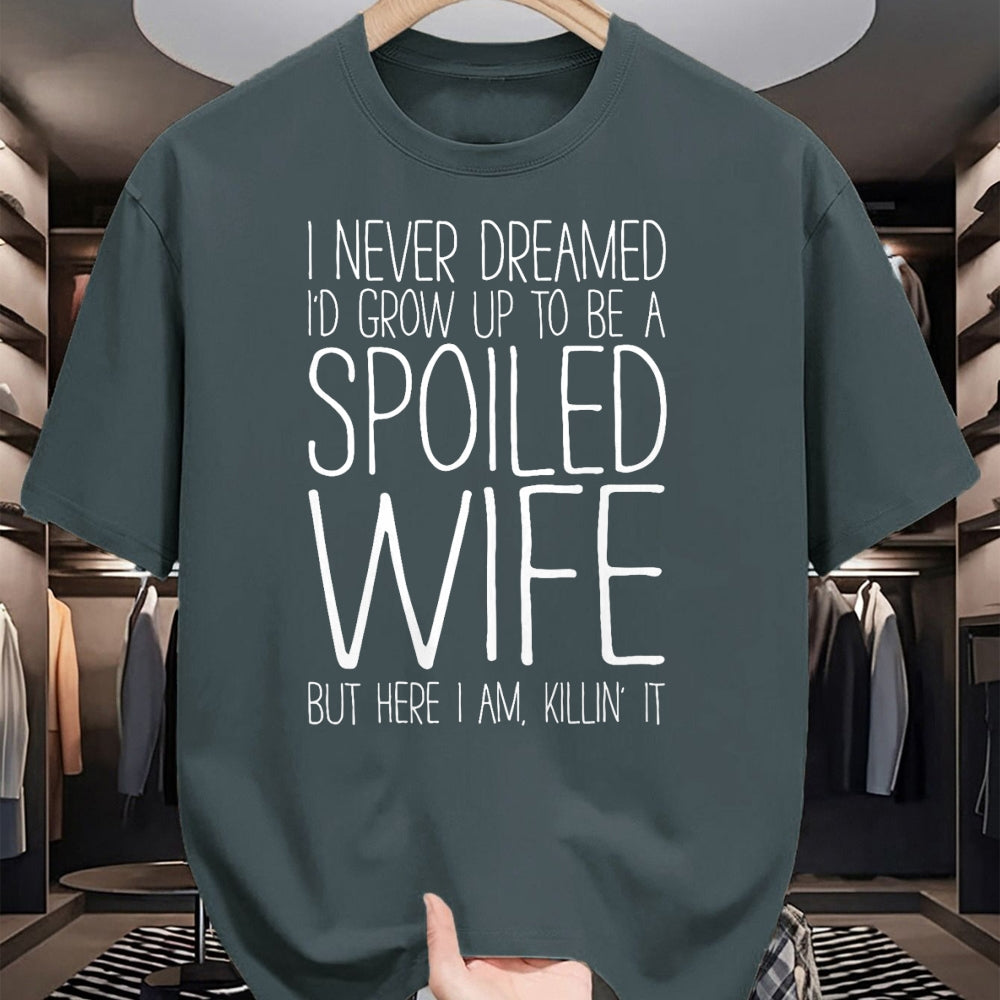 Best Wife Shirt, Wife and Husband Unisex T-Shirt/Hoodie/Sweatshirt HLT00 - Gift for wife T shirt, spoiled wife   I Never Dreamed I'd Grow Up To Be A Spoiled Wife T-Shirt T-Shi
