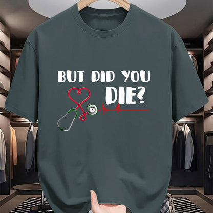 Best Doctor Shirt, Funny Doctor UnisexT-Shirt/Hoodie/Sweatshirt HLT00 - But Did You Die Nurse Doctor Hospital T Shirt T-Shirt