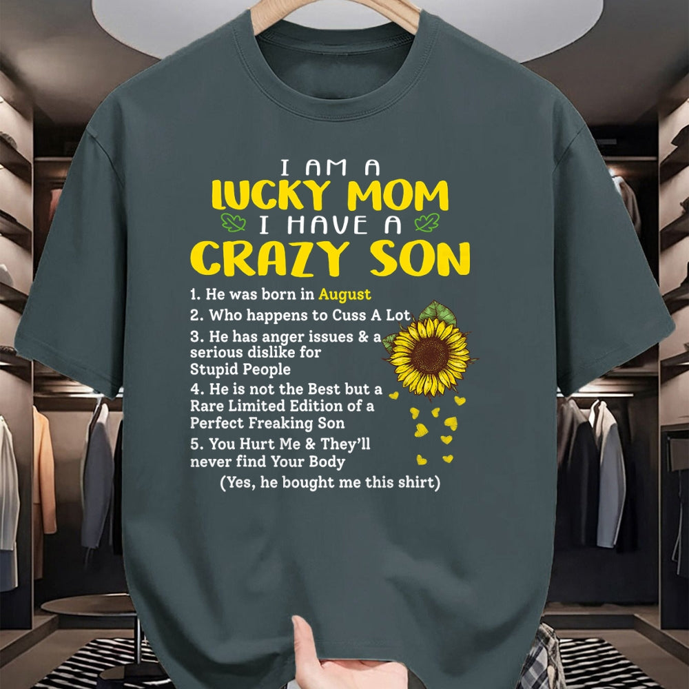 Gift for Mom Shirt, Funny Mom Unisex T-Shirt/Hoodie/Sweatshirt HLT00 - I am a lucky mom i have a crazy son he was born in august T-Shirt