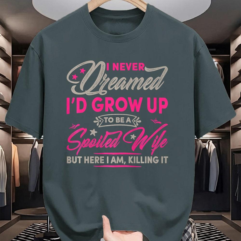 Best Wife Shirt, Wife and Husband Unisex T-Shirt/Hoodie/Sweatshirt HLT00 - Gift for wife T shirt, spoiled wife   Womens I Never Dreamed I'd Grow Up To Be A Spoiled Wife Premiu
