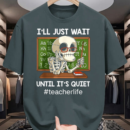 Best Teacher Shirt, Funny Teacher UnisexT-Shirt/Hoodie/Sweatshirt HLT00 - I'll Just Wait Until It's Quiet Funny Sarcastic Teacher T-Shirt Small