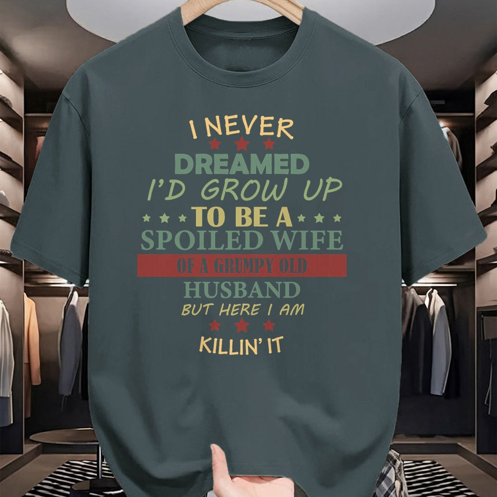 Best Wife Shirt, Wife and Husband Unisex T-Shirt/Hoodie/Sweatshirt HLT00 - Gift for wife T shirt, spoiled wife   Womens I Never Dreamed To Be A Spoiled Wife Of Grumpy Old Husb (1)