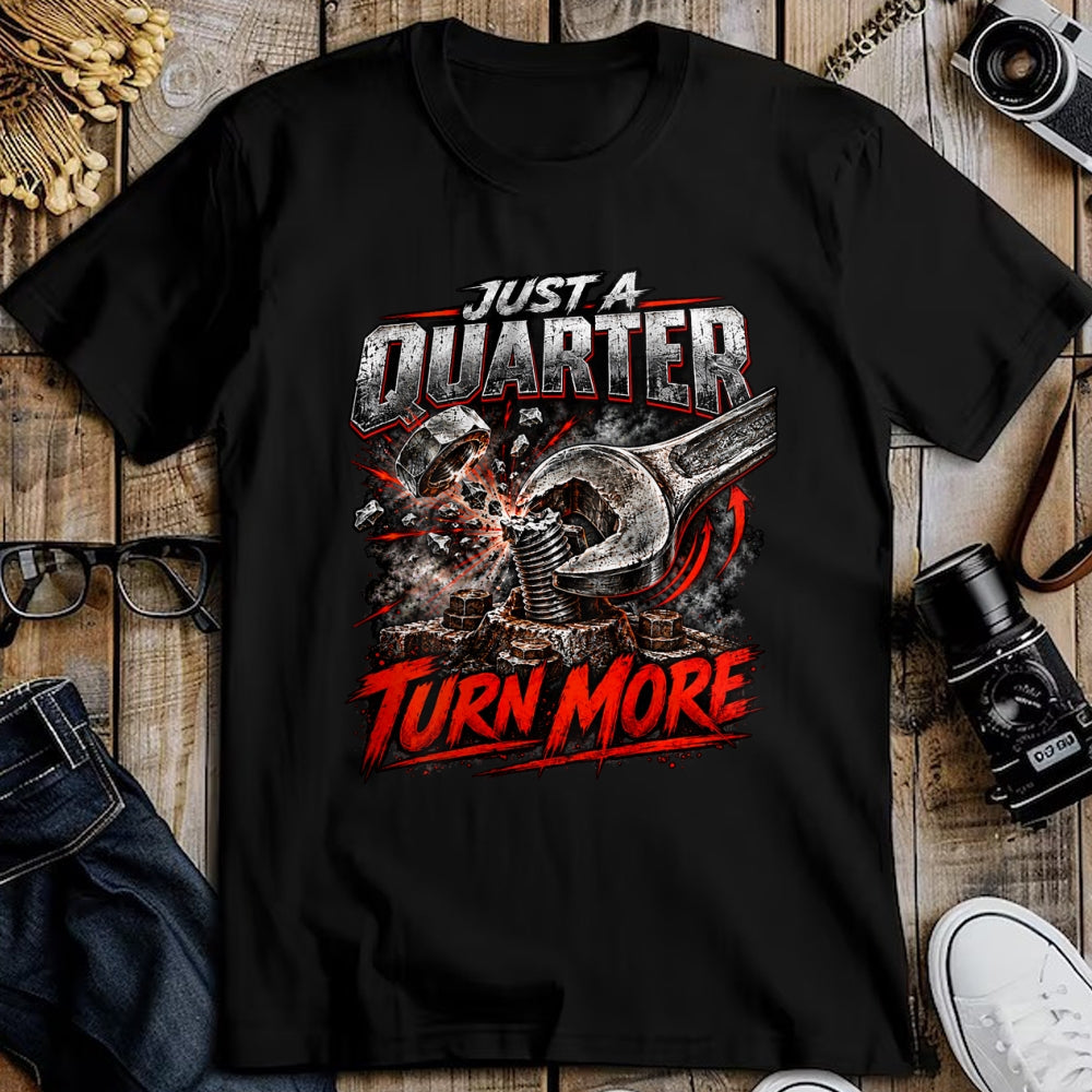 Best Mechanic Life Shirt, Funny Mechanic UnisexT-Shirt/Hoodie/Sweatshirt HLT00 - Just a Quarter Turn More Funny Mechanic Wrench T-Shirt