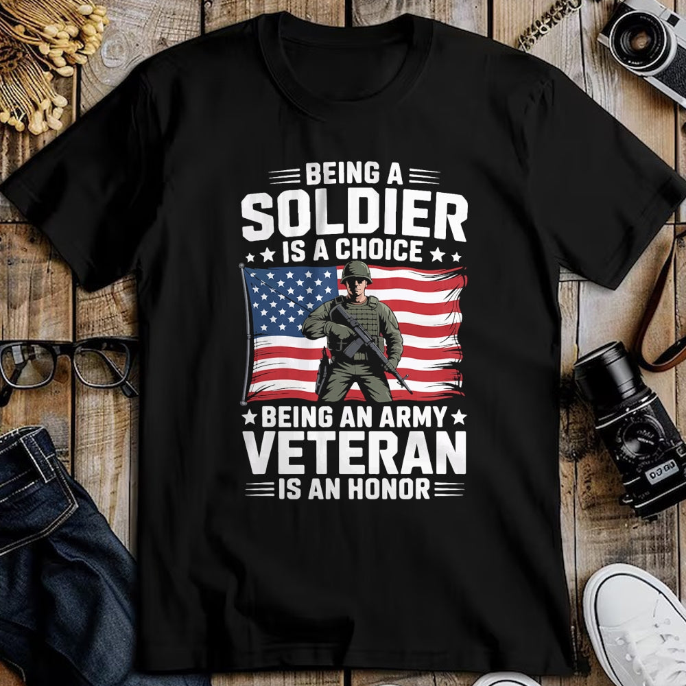Proud Veteran Shirt, Funny Veteran UnisexT-Shirt/Hoodie/Sweatshirt HLT00 - Being A Soldier is A Choice Being an Army Veteran is an T-Shirt
