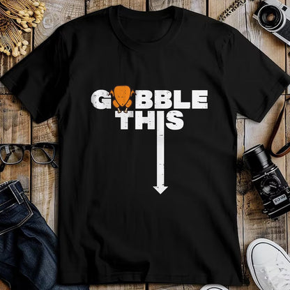 Best Thanksgiving Family Shirt , Funny Thanksgiving UnisexT-Shirt/Hoodie/Sweatshirt HLT00 - Thanksgiving Gobble This Funny Turkey Adult Humor Dad Men T-Shirt