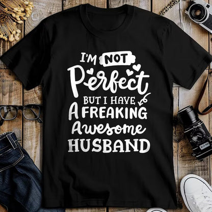 Best Wife Shirt, Wife and Husband Unisex T-Shirt/Hoodie/Sweatshirt HLT00 - I'm Not Perfect But I Have Freaking Awesome Husband Funny T-Shirt