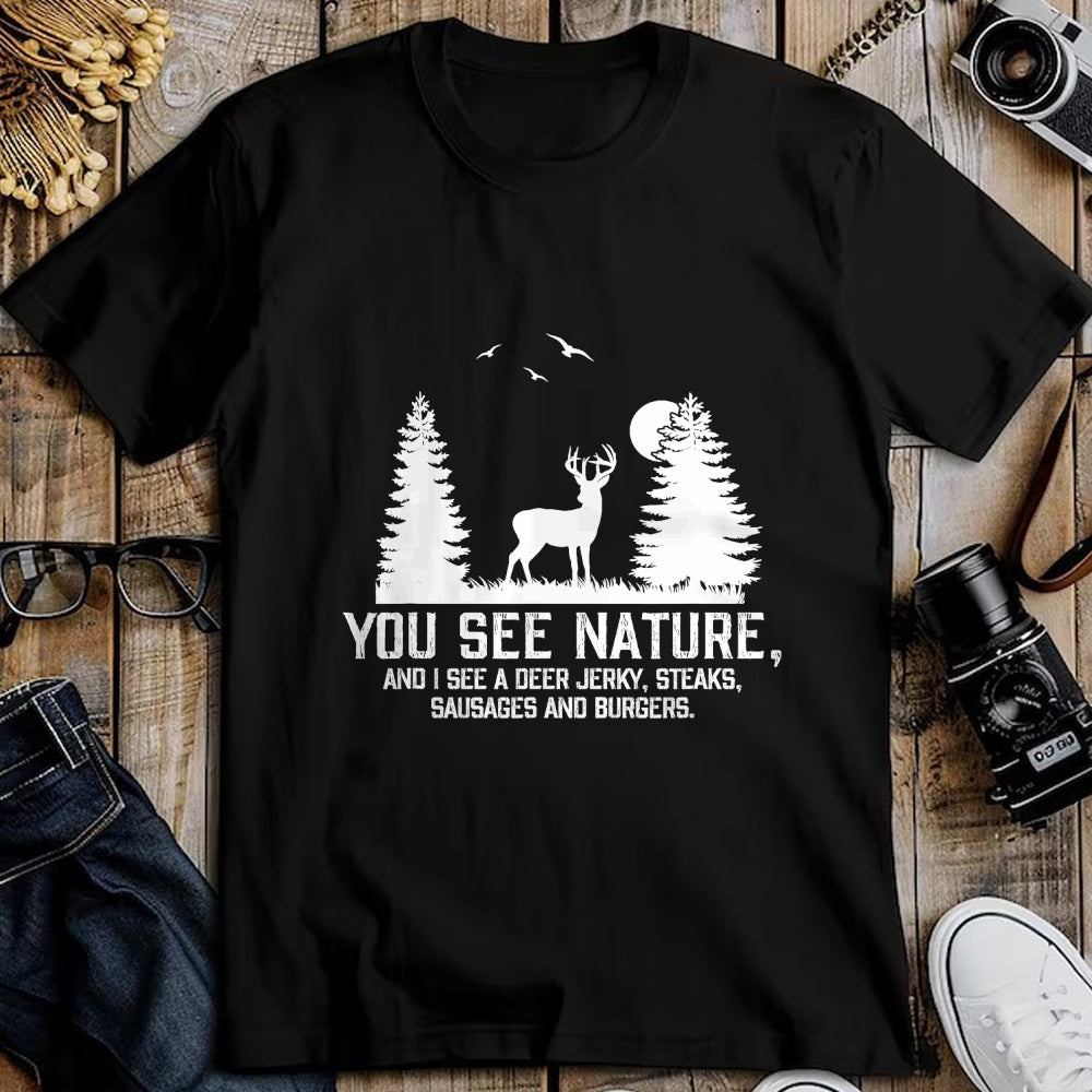 Funny Hunting Shirt, Gift For Hunting Lover Unisex T-Shirt/Hoodie/Sweatshirt HLT00 - Gifts for Hunters Men You See Nature Funny Deer Hunting T-Shirt