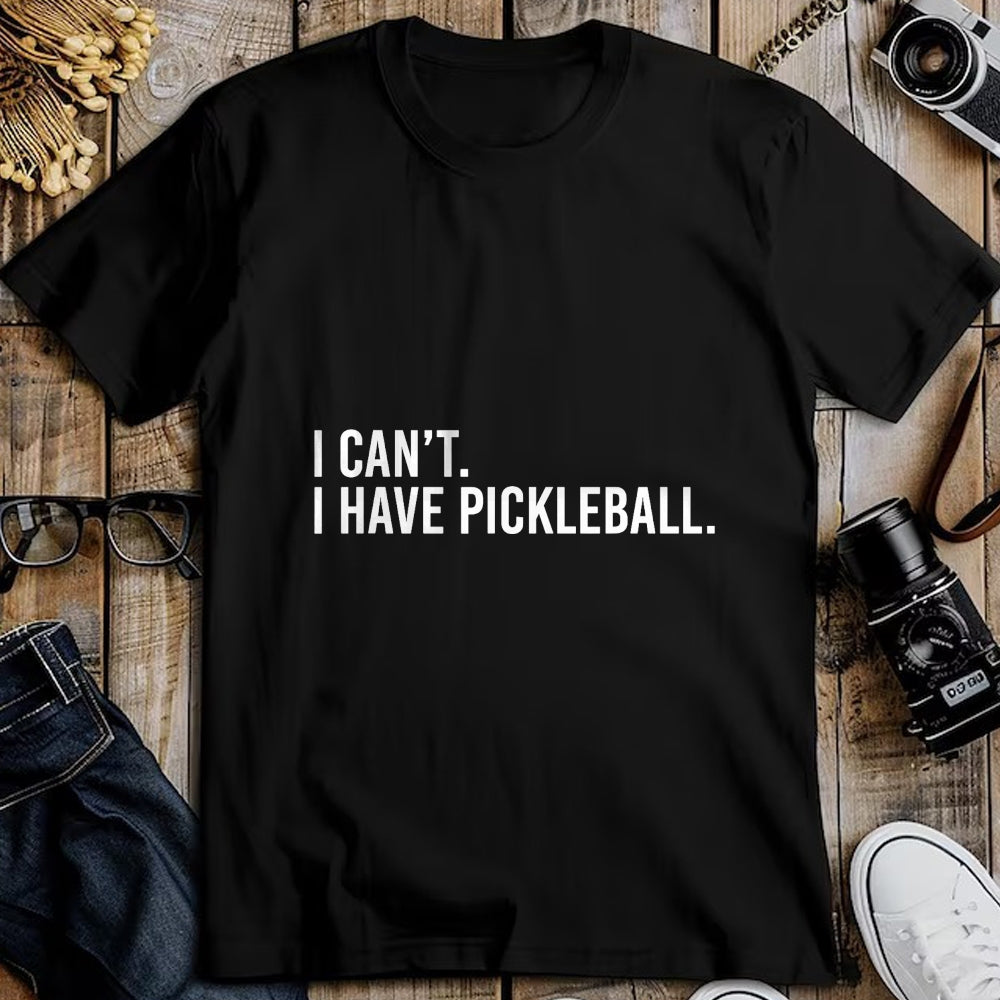 Funny Pickleball Shirt, Pickleball Lover Unisex T-Shirt/Hoodie/Sweatshirt HLT00 - Funny Pickleball Coach Shirt I Can't I Have Pickleball Tees T Shirts for Men and Women