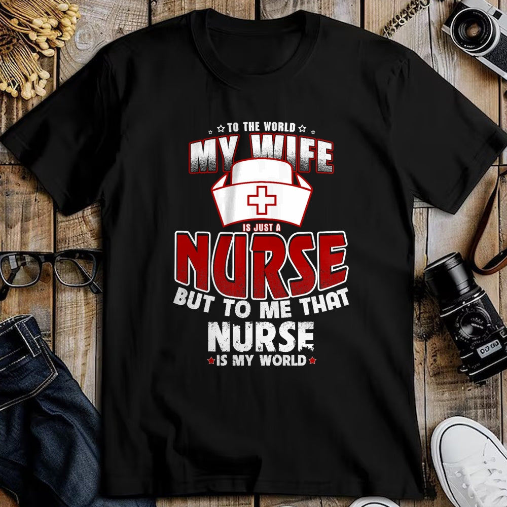 Funny Nurse Shirt, Nurse Unisex T-Shirt/Hoodie/Sweatshirt HLT00 - To the world my wife is just a nurse Tee Shirt