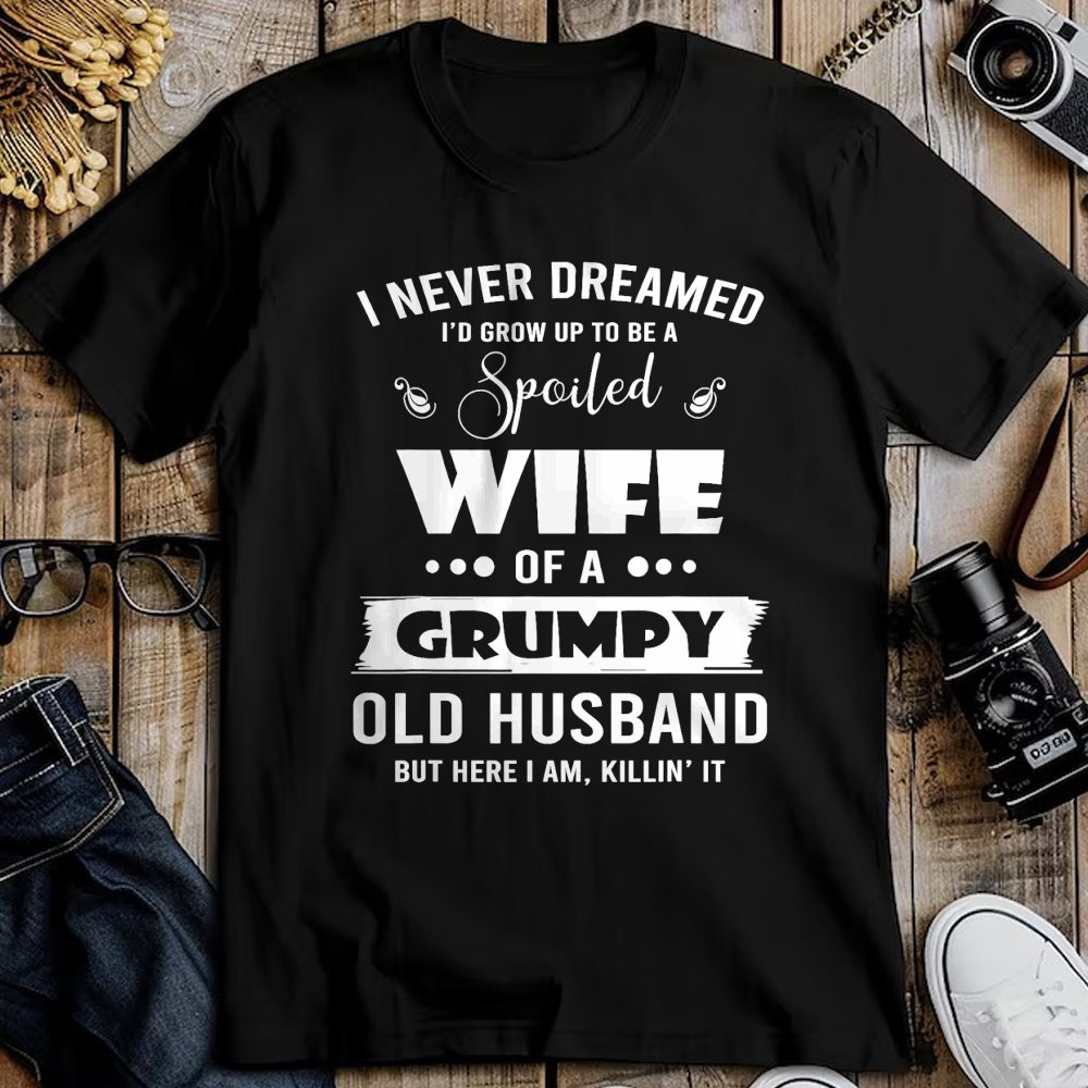Best Wife Shirt, Wife and Husband Unisex T-Shirt/Hoodie/Sweatshirt HLT00 - Gift for wife T shirt, spoiled wife   I Grow Up To Be A Spoiled Wife Of Grumpy Old Husband T-Shirt