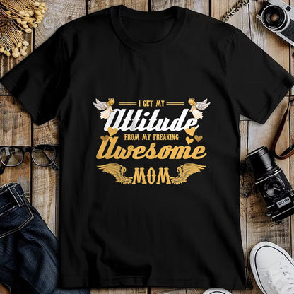 Gift for Mom Shirt, Funny Mom Unisex T-Shirt/Hoodie/Sweatshirt HLT00 - Angel Wings I Get My Attitude From My Freaking Awesome Mom T-Shirt