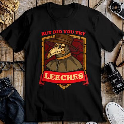 Best Doctor Shirt, Funny Doctor UnisexT-Shirt/Hoodie/Sweatshirt HLT00 - But Did You Try Leeches Plague Doctor Middle Age Medicines T-Shirt