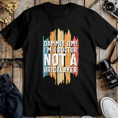 Best Doctor Shirt, Funny Doctor UnisexT-Shirt/Hoodie/Sweatshirt HLT00 - Dammit Jim! I'm a Doctor not a Bricklayer! Funny Doctor T-Shirt